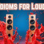 Idioms for Loud