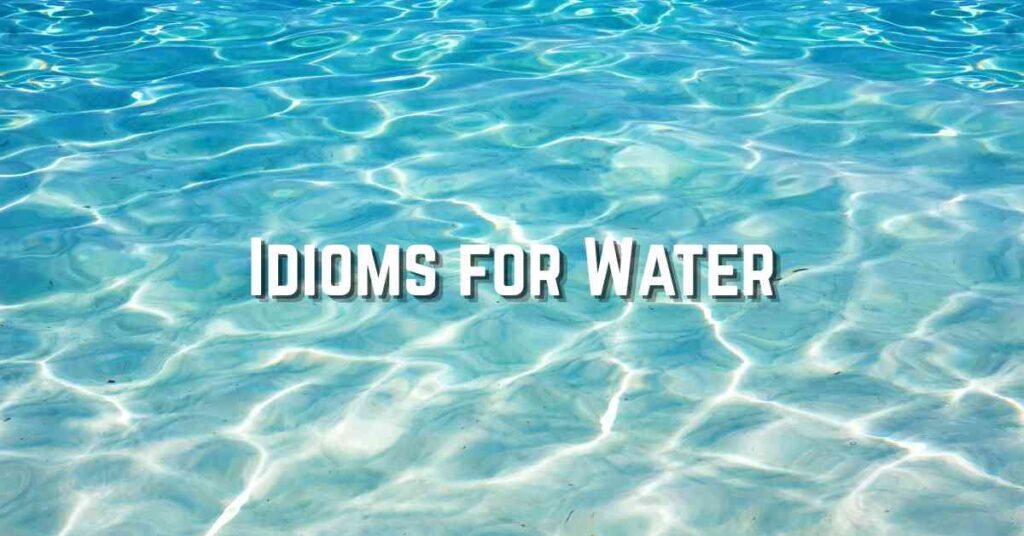 Idioms for Water