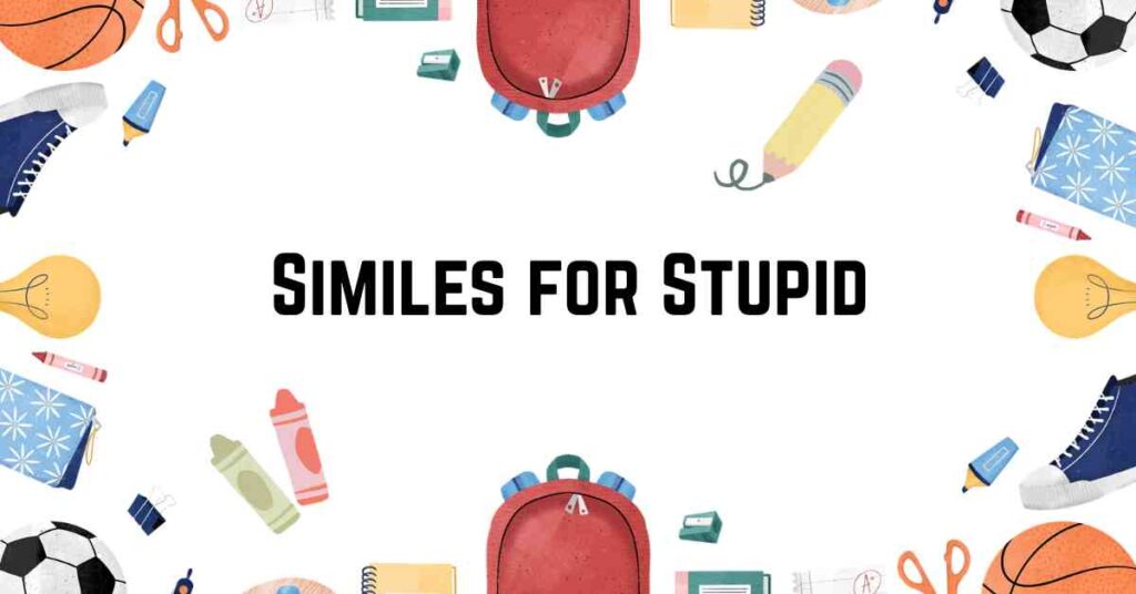 Similes for Stupid