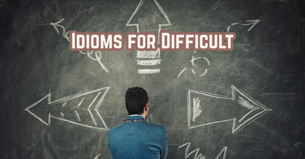Idioms for Difficult